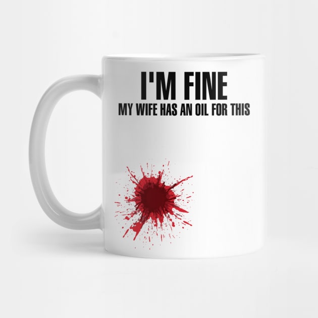 I'm Fine My Wife Has An Oil For This' Wife Gift by ourwackyhome